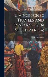 Cover image for Livingstone's Travels And Researches In South Africa;