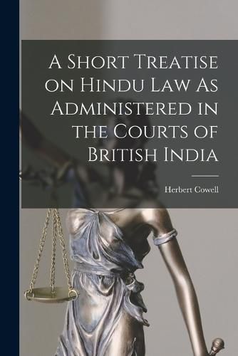 Cover image for A Short Treatise on Hindu Law As Administered in the Courts of British India