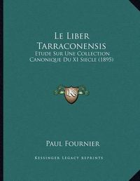 Cover image for Le Liber Tarraconensis: Etude Sur Une Collection Canonique Du XI Siecle (1895)