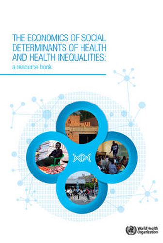 Cover image for The economics of the social determinants of health and health inequalities: a resource book