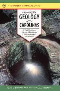 Cover image for Exploring the Geology of the Carolinas: A Field Guide to Favorite Places from Chimney Rock to Charleston