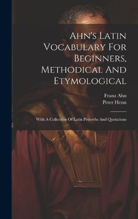 Cover image for Ahn's Latin Vocabulary For Beginners, Methodical And Etymological