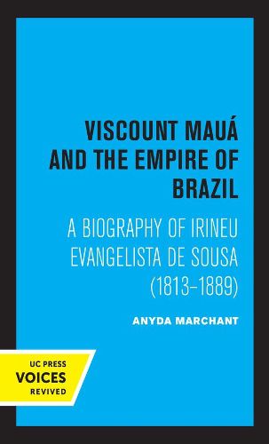 Cover image for Viscount Maua and the Empire of Brazil: A Biography of Irineu Evangelista De Sousa (1813-1889)