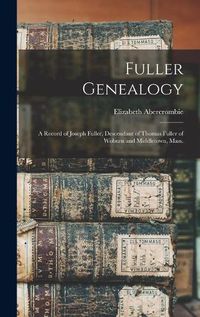 Cover image for Fuller Genealogy; a Record of Joseph Fuller, Descendant of Thomas Fuller of Woburn and Middletown, Mass.