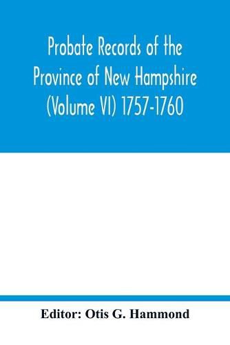 Cover image for Probate Records of the Province of New Hampshire (Volume VI) 1757-1760