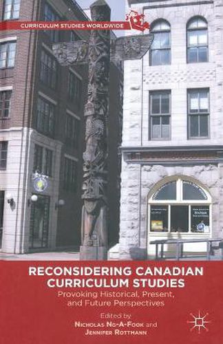 Cover image for Reconsidering Canadian Curriculum Studies: Provoking Historical, Present, and Future Perspectives