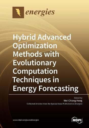 Cover image for Hybrid Advanced Optimization Methods with Evolutionary Computation Techniques in Energy Forecasting