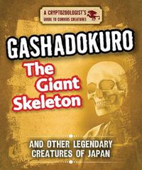 Cover image for Gashadokuro the Giant Skeleton and Other Legendary Creatures of Japan