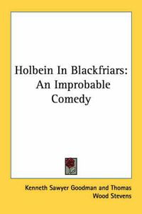 Cover image for Holbein in Blackfriars: An Improbable Comedy