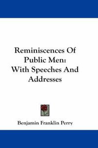 Cover image for Reminiscences of Public Men: With Speeches and Addresses