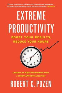 Cover image for Extreme Productivity: Boost Your Results, Reduce Your Hours