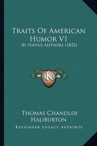 Traits of American Humor V1: By Native Authors (1852)