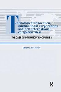 Cover image for Technological Innovations, Multinational Corporations and the New International Competitiveness: The Case of Intermediate Countries