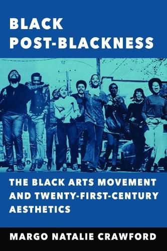 Cover image for Black Post-Blackness: The Black Arts Movement and Twenty-First-Century Aesthetics