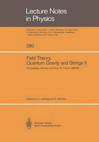 Cover image for Field Theory, Quantum Gravity and Strings II: Proceedings of a Seminar Series Held at DAPHE, Observatoire de Meudon, and LPTHE, Universite Pierre et Marie Curie, Paris, Between October 1985 and October 1986