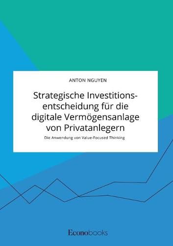 Cover image for Strategische Investitionsentscheidung fur die digitale Vermoegensanlage von Privatanlegern. Die Anwendung von Value-Focused Thinking