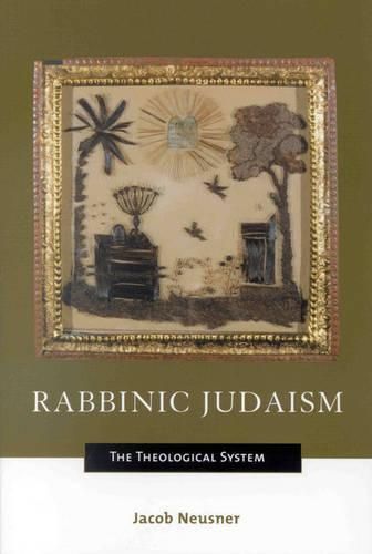 Rabbinic Judaism: The Theological System