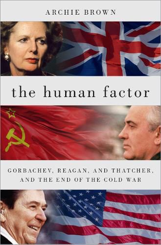 Cover image for The Human Factor: Gorbachev, Reagan, and Thatcher, and the End of the Cold War