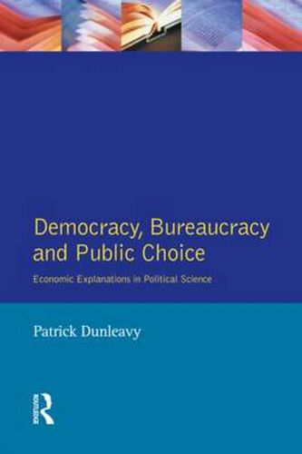 Cover image for Democracy, Bureaucracy and Public Choice: Economic Approaches in Political Science