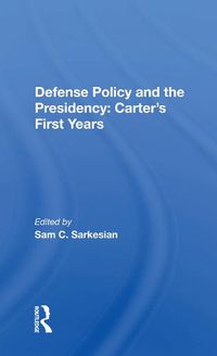 Cover image for Defense Policy and the Presidency: Carter's First Years: Carter's First Years