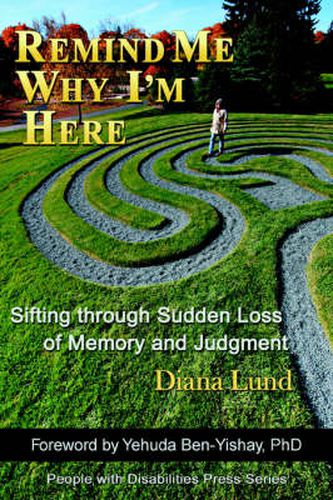 Cover image for Remind Me Why I'm Here: Sifting Through Sudden Loss of Memory and Judgment