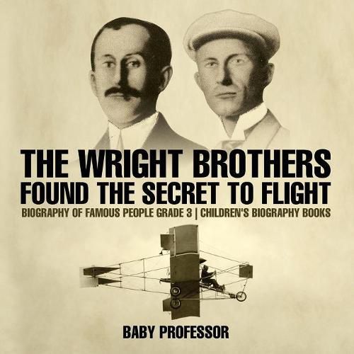 Cover image for The Wright Brothers Found The Secret To Flight - Biography of Famous People Grade 3 Children's Biography Books