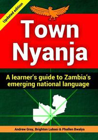 Cover image for Town Nyanja: a Learner's Guide to Zambia's Emerging National Language