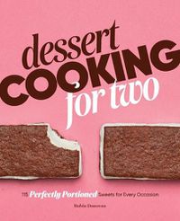 Cover image for Dessert Cooking for Two: 115 Perfectly Portioned Sweets for Every Occasion