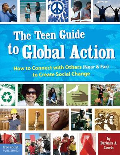 The Teen Guide to Global Action: How to Connect with Others (Near & Far) to Create Social Change