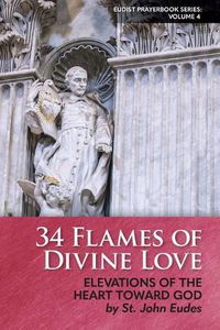 Cover image for 34 Flames of Divine Love: Elevations of the Heart Toward God by St. John Eudes