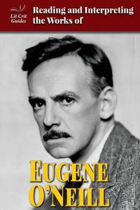 Cover image for Reading and Interpreting the Works of Eugene O'Neill