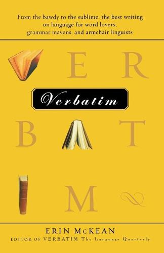 Cover image for Verbatim: From the Bawdy to the Sublime, the Best Writing on Language for Word Lovers, Grammar Mavens, and Armchair Linguists