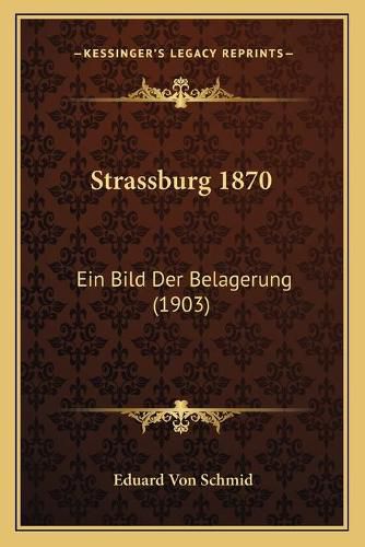 Cover image for Strassburg 1870: Ein Bild Der Belagerung (1903)