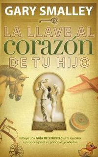 Cover image for La llave al corazon de tu hijo