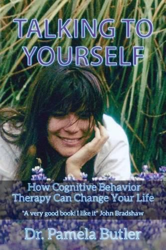 Cover image for Talking To Yourself: How Cognitive Behavior Therapy Can Change Your Life.