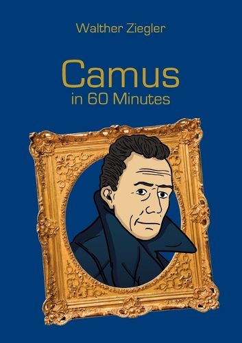 Cover image for Camus in 60 Minutes: Great Thinkers in 60 Minutes