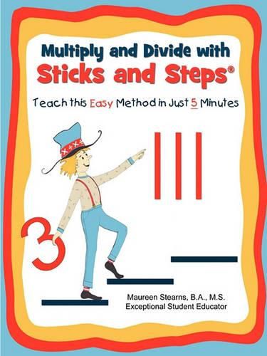 Cover image for Multiply and Divide with Sticks and Steps: Teach this Easy Method in Just 5 Minutes