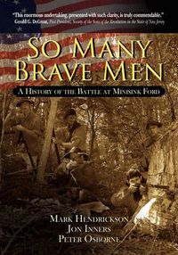 Cover image for So Many Brave Men: A History of the Battle at Minisink Ford