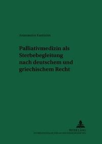 Cover image for Palliativmedizin ALS Sterbebegleitung Nach Deutschem Und Griechischem Recht