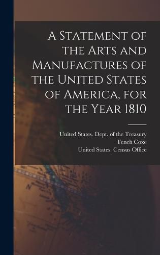 A Statement of the Arts and Manufactures of the United States of America, for the Year 1810