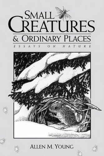 Small Creatures and Ordinary Places: Essays on Nature