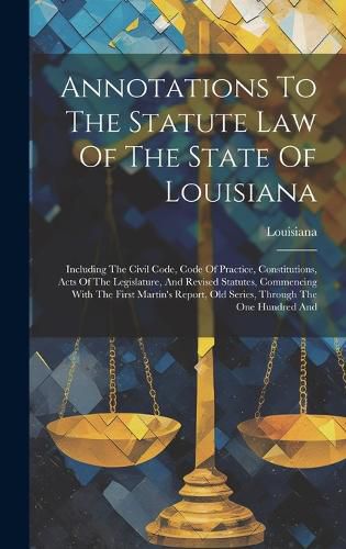 Cover image for Annotations To The Statute Law Of The State Of Louisiana