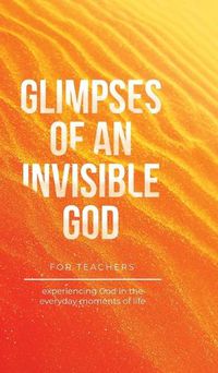 Cover image for Glimpses of an Invisible God for Teachers