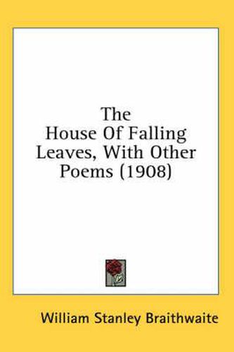 Cover image for The House of Falling Leaves, with Other Poems (1908)