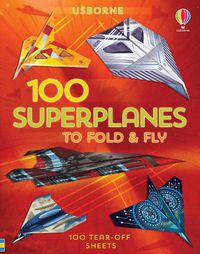 Cover image for 100 Superplanes to Fold and Fly