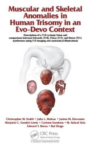 Muscular and Skeletal Anomalies in Human Trisomy in an Evo-Devo Context: Description of a T18 Cyclopic Fetus and Comparison Between Edwards (T18), Patau (T13) and Down (T21) Syndromes Using 3-D Imaging and Anatomical Illustrations