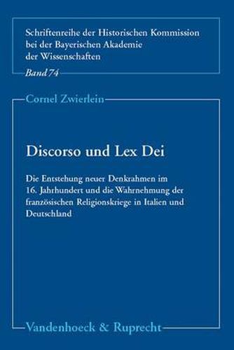 Cover image for Discorso und Lex Dei: Die Entstehung neuer Denkrahmen im 16. Jahrhundert und die Wahrnehmung der franzosischen Religionskriege in Italien und Deutschland