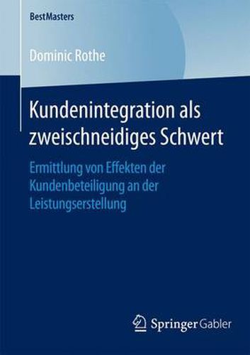 Cover image for Kundenintegration als zweischneidiges Schwert: Ermittlung von Effekten der Kundenbeteiligung an der Leistungserstellung