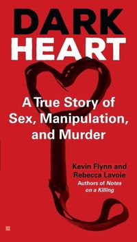 Cover image for Dark Heart: A True Story of Sex, Manipulation, and Murder