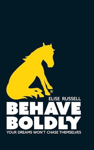 Cover image for Behave Boldly: Your Dreams Won't Chase Themselves